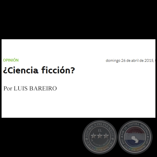 ¿CIENCIA FICCIÓN? - Por LUIS BAREIRO - Domingo, 26 de Abril de 2015